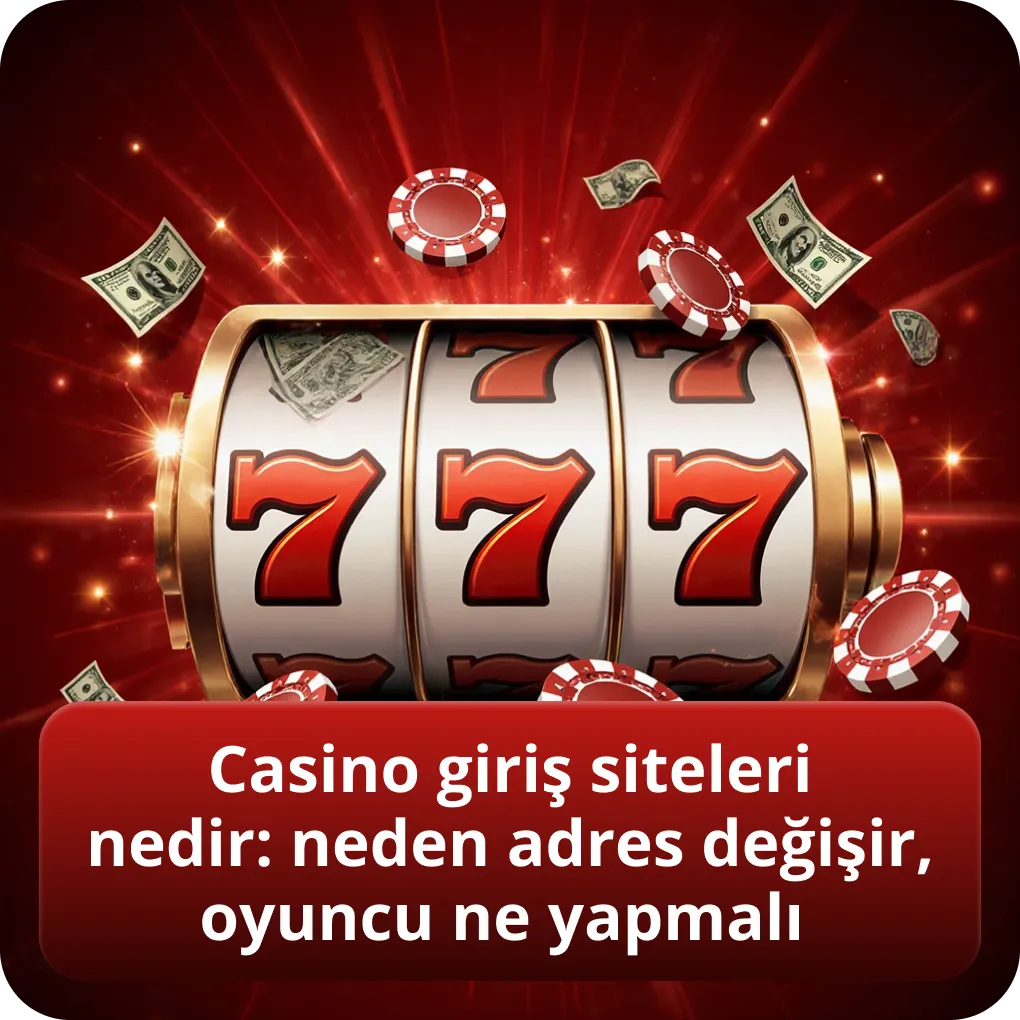 Casino giriş siteleri nedir: neden adres değişir, oyuncu ne yapmalı